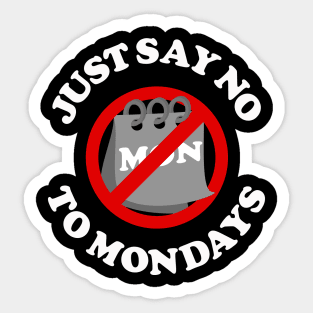 Just Say No To Mondays Sticker